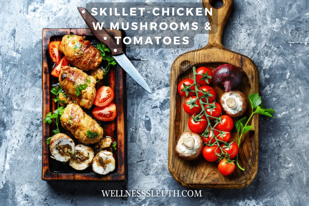 SKILLET-CHICKEN w mushrooms & Tomatoes