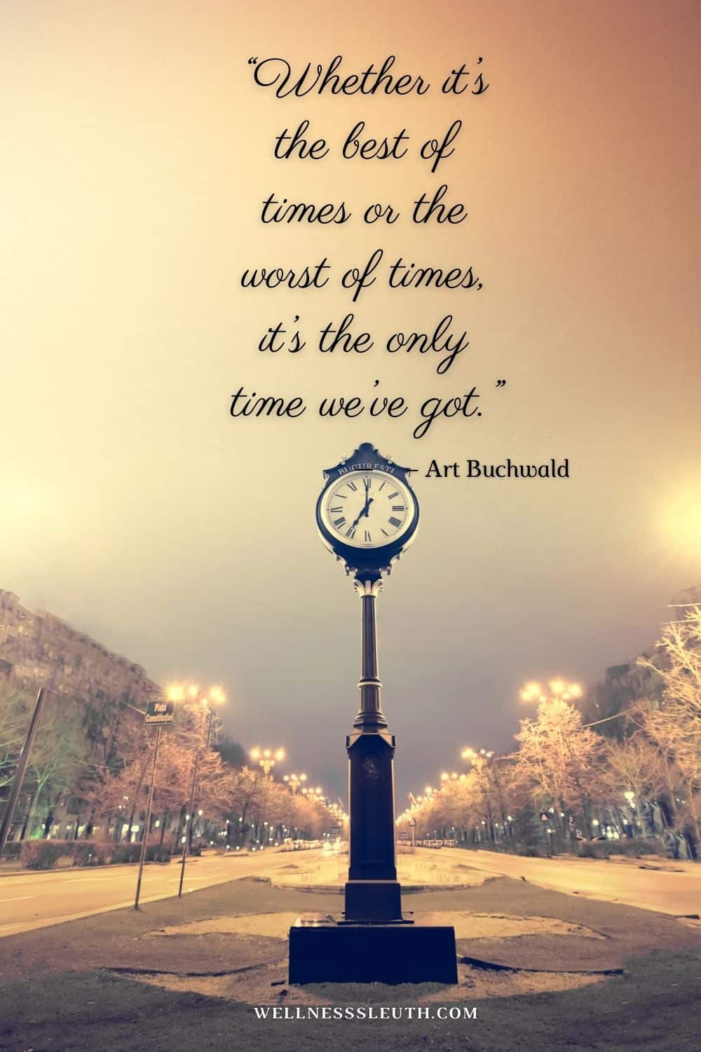 Whether-its-the-best-of-times-or-the-worst-of-times-its-the-only-time-weve-got.-–-Art-Buchwald