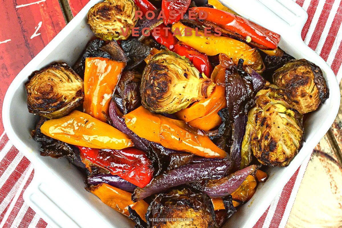 Roasted Vegetables - wellnesssleuth