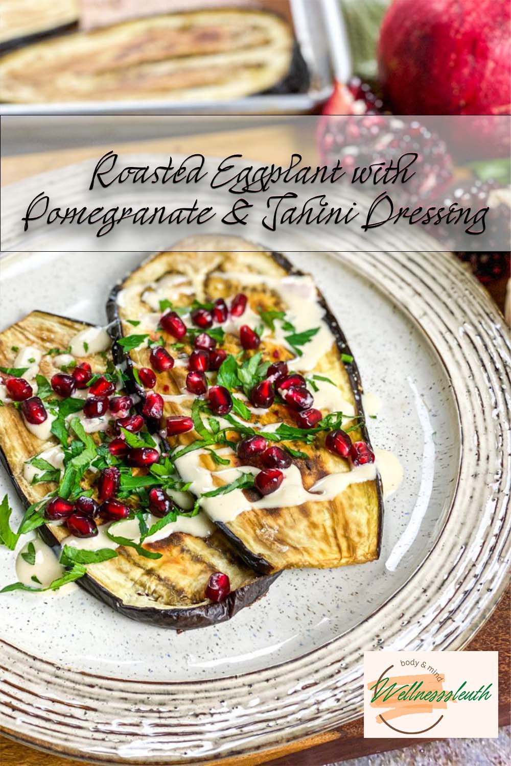 Roasted Eggplant with Pomegranate & Tahini Dressing